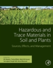 Hazardous and Trace Materials in Soil and Plants : Sources, Effects, and Management - Book
