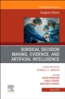 Surgical Decision Making, Evidence, and Artificial Intelligence, An Issue of Surgical Clinics : Volume 103-2 - Book