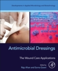 Antimicrobial Dressings : The Wound Care Applications - Book