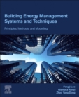 Building Energy Management Systems and Techniques : Principles, Methods, and Modelling - Book