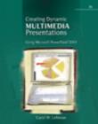 Creating Dynamic Multimedia Presentations : Using Microsoft PowerPoint 2003 - Book
