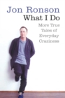 What I Do : More True Tales of Everyday Craziness - eBook