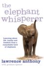 The Elephant Whisperer : Learning About Life, Loyalty and Freedom From a Remarkable Herd of Elephants - Book