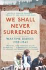 We Shall Never Surrender : British Voices 1939-1945 - Book