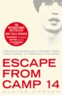 Escape from Camp 14 : One Man's Remarkable Odyssey from North Korea to Freedom in the West - Book