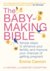 The Baby-Making Bible : Simple steps to enhance your fertility and improve your chances of getting pregnant - eBook