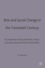War and Social Change in the Twentieth Century : A Comparative Study of Britain, France, Germany, Russia and the United States - Book