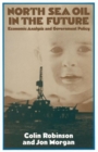 North Sea Oil in the Future : Economic Analysis and Government Policy - Book