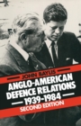 Anglo-American Defence Relations, 1939-84 - Book