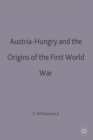 Austria-Hungary and the Origins of the First World War - Book