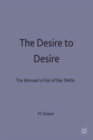 The Desire to Desire : Women's Films of the 1940's - Book
