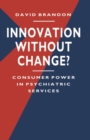 Innovation without Change? : Consumer Power in Psychiatric Services - Book