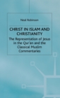 Christ in Islam and Christianity : The Representation of Jesus in the Qur’an and the Classical Muslim Commentaries - Book