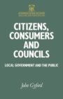 Citizens, Consumers and Councils : Local Government and the Public - Book
