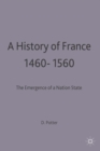 A History of France, 1460-1560 : The Emergence of a Nation State - Book