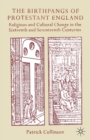 The Birthpangs of Protestant England : Religious and Cultural Change in the Sixteenth and Seventeenth Centuries - Book