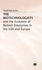 The Biotechnologists : and the Evolution of Biotech Enterprises in the USA and Europe - Book
