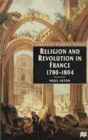 Religion and Revolution in France, 1780-1804 - Book