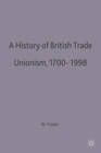 A History of British Trade Unionism 1700-1998 - Book