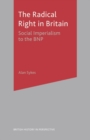 The Radical Right in Britain : Social Imperialism to the BNP - Book