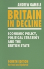 Britain in Decline : Economic Policy, Political Strategy and the British State - Book