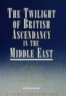 The Twilight of British Ascendancy in the Middle East : A Case Study of Iraq, 1941-50 - Book