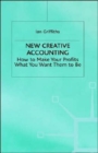 New Creative Accounting : How to Make Your Profits What You Want Them to Be - Book