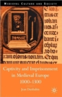 Captivity and Imprisonment in Medieval Europe, 1000-1300 - Book