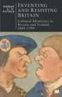 Inventing and Resisting Britain : Cultural Identities in Britain and Ireland, 1685-1789 - Book