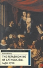 The Refashioning of Catholicism, 1450-1700 : A Reassessment of the Counter-Reformation - Book