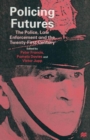 Policing Futures : The Police, Law Enforcement and the Twenty-First Century - Book