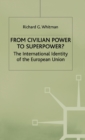 From Civilian Power to Superpower? : The International Identity of the European Union - Book