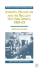 Kennedy, Macmillan and the Nuclear Test-Ban Debate, 1961-63 - Book