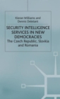 Security Intelligence Services in New Democracies : The Czech Republic, Slovakia and Romania - Book