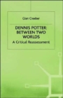 Dennis Potter: Between Two Worlds : A Critical Reassessment - Book