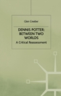 Dennis Potter: Between Two Worlds : A Critical Reassessment - Book