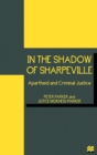 In the Shadow of Sharpeville : Apartheid and Criminal Justice - Book