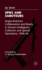 Spies and Saboteurs : Anglo-American Collaboration and Rivalry in Human Intelligence Collection and Special Operations, 1940-45 - Book