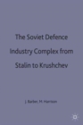 The Soviet Defence Industry Complex from Stalin to Krushchev - Book