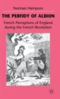 The Perfidy of Albion : French Perceptions of England During the French Revolution - Book