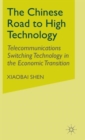 The Chinese Road to High Technology : Telecommunications Switching Technology in the Economic Transition - Book