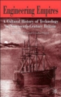 Engineering Empires : A Cultural History of Technology in Nineteenth-Century Britain - Book