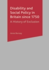Disability and Social Policy in Britain since 1750 : A History of Exclusion - Book