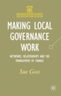 Making Local Governance Work : Networks, Relationships and the Management of Change - Book