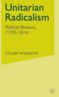 Unitarian Radicalism : Political Rhetoric, 1770-1814 - Book