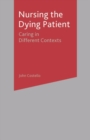 Nursing the Dying Patient : Caring in Different Contexts - Book