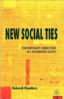 New Social Ties : Contemporary Connections in a Fragmented Society - Book