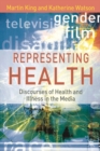 Representing Health : Discourses of Health and Illness in the Media - Book