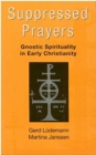 Suppressed Prayers : Gnostic Spirituality in Early Christianity - Book
