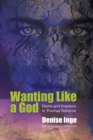 Wanting Like a God : Desire and Freedom in the Works of Thomas Traherne - Book
